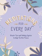 Meditations for Every Day: Simple Tips and Calming Quotes to Help You Find Peace цена и информация | Энциклопедии, справочники | pigu.lt