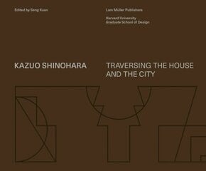 Kazuo Shinohara: Traversing the House and the City цена и информация | Книги об архитектуре | pigu.lt