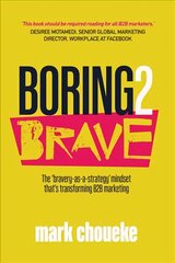 Boring2Brave: The 'bravery-as-a-strategy' mindset that's transforming B2B marketing цена и информация | Книги по экономике | pigu.lt