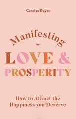 Manifesting Love and Prosperity: How to manifest everything you deserve kaina ir informacija | Saviugdos knygos | pigu.lt