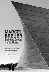 Marcel Breuer: Building Global Institutions цена и информация | Книги об архитектуре | pigu.lt