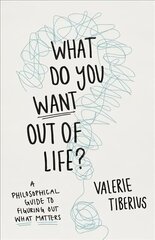 What Do You Want Out of Life?: A Philosophical Guide to Figuring Out What Matters цена и информация | Книги по социальным наукам | pigu.lt