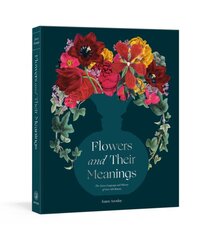 Flowers and Their Meanings: The Secret Language and History of Over 600 Blooms (A Flower Dictionary) kaina ir informacija | Knygos apie sodininkystę | pigu.lt