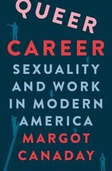 Queer Career: Sexuality and Work in Modern America цена и информация | Исторические книги | pigu.lt