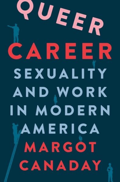 Queer Career: Sexuality and Work in Modern America kaina ir informacija | Istorinės knygos | pigu.lt