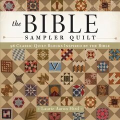 Bible Sampler Quilt: 96 Classic Quilt Blocks Inspired by the Bible цена и информация | Книги о питании и здоровом образе жизни | pigu.lt