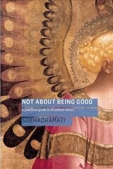 Not About Being Good: A Practical Guide to Buddhist Ethics kaina ir informacija | Dvasinės knygos | pigu.lt