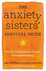 Anxiety Sisters' Survival Guide: How You Can Become More Hopeful, Connected, and Happy цена и информация | Самоучители | pigu.lt