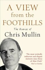 A View From The Foothills The Diaries of Chris Mullin kaina ir informacija | Biografijos, autobiografijos, memuarai | pigu.lt