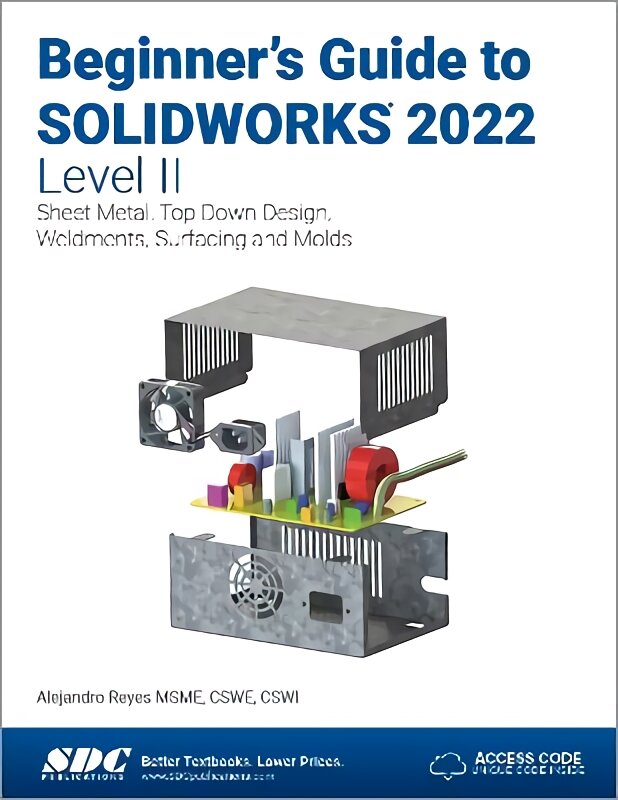 Beginner's Guide to SOLIDWORKS 2022 - Level II: Sheet Metal, Top Down Design, Weldments, Surfacing and Molds kaina ir informacija | Ekonomikos knygos | pigu.lt