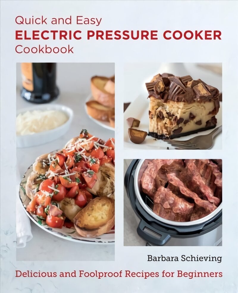 Quick and Easy Electric Pressure Cooker Cookbook: Delicious and Foolproof Recipes for Beginners цена и информация | Receptų knygos | pigu.lt