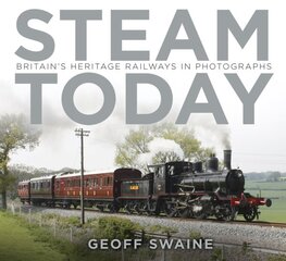 Steam Today: Britain's Heritage Railways in Photographs цена и информация | Книги по фотографии | pigu.lt