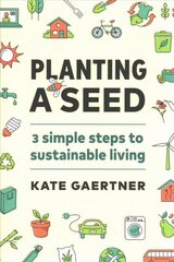 Planting a Seed: Three Simple Steps to Sustainable Living kaina ir informacija | Saviugdos knygos | pigu.lt