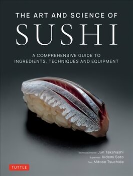 Art and Science of Sushi: A Comprehensive Guide to Ingredients, Techniques and Equipment kaina ir informacija | Receptų knygos | pigu.lt