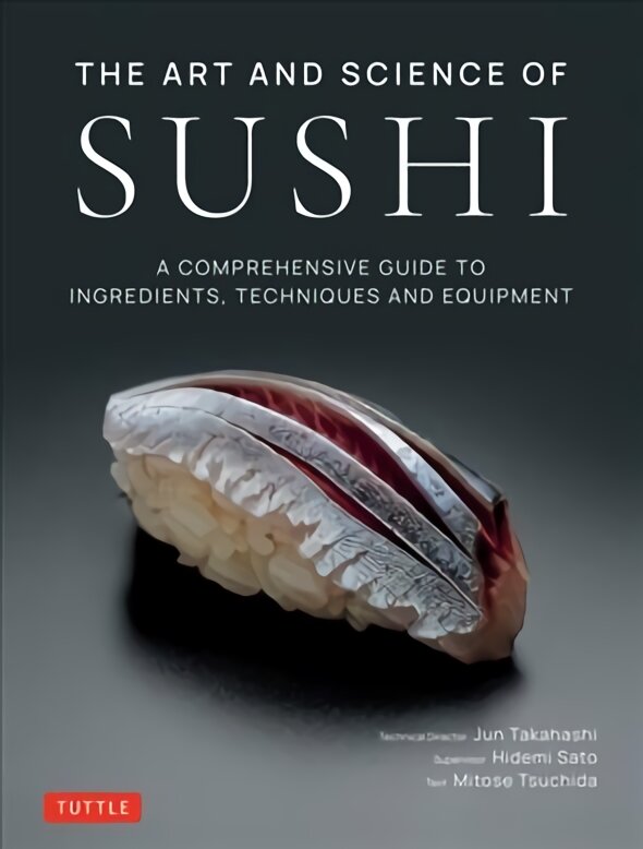 Art and Science of Sushi: A Comprehensive Guide to Ingredients, Techniques and Equipment цена и информация | Receptų knygos | pigu.lt