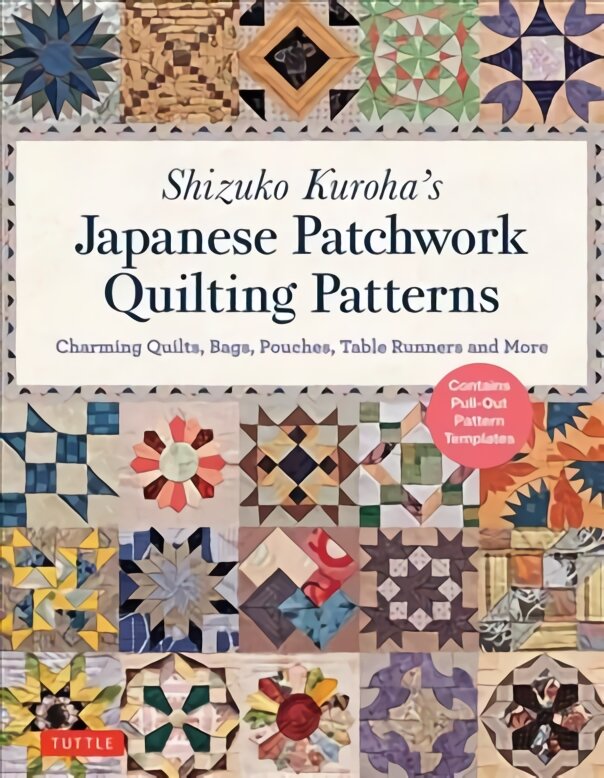 Shizuko Kuroha's Japanese Patchwork Quilting Patterns: Charming Quilts, Bags, Pouches, Table Runners and More цена и информация | Knygos apie sveiką gyvenseną ir mitybą | pigu.lt