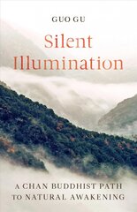 Silent Illumination: A Chan Buddhist Path to Natural Awakening kaina ir informacija | Dvasinės knygos | pigu.lt