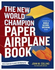 New World Champion Paper Airplane Book: Featuring the World Record-Breaking Design, with Tear-Out Planes to Fold and Fly цена и информация | Книги о питании и здоровом образе жизни | pigu.lt