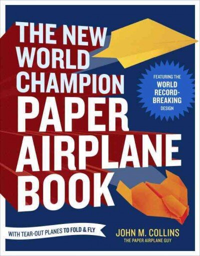 New World Champion Paper Airplane Book: Featuring the World Record-Breaking Design, with Tear-Out Planes to Fold and Fly цена и информация | Knygos apie sveiką gyvenseną ir mitybą | pigu.lt