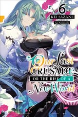 Our Last Crusade or the Rise of a New World, Vol. 6 (light novel) цена и информация | Фантастика, фэнтези | pigu.lt