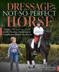 Dressage for the Not-So-Perfect Horse: Riding Through the Levels on the Peculiar, Opinionated, Complicated Mounts We All Love цена и информация | Книги о питании и здоровом образе жизни | pigu.lt