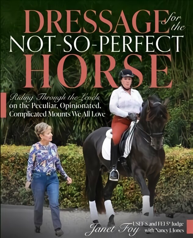 Dressage for the Not-So-Perfect Horse: Riding Through the Levels on the Peculiar, Opinionated, Complicated Mounts We All Love kaina ir informacija | Knygos apie sveiką gyvenseną ir mitybą | pigu.lt