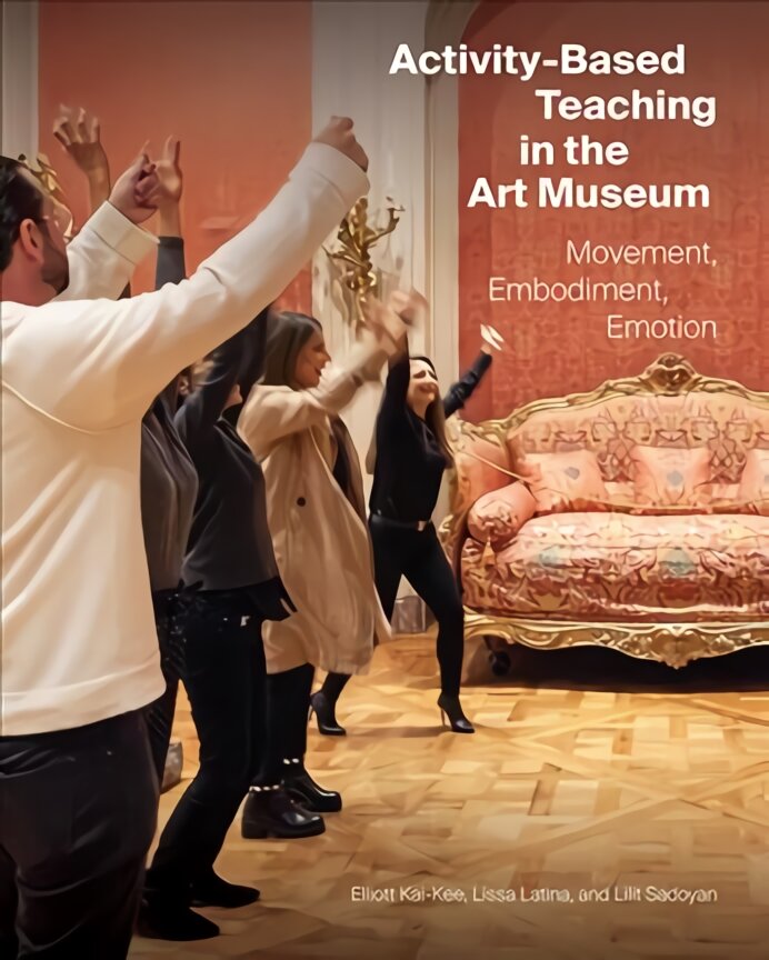 Activity-Based Teaching in the Art Museum: Movement, Embodiment, Emotion цена и информация | Knygos apie meną | pigu.lt