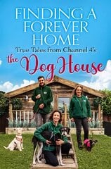 Finding a Forever Home: True Tales from Channel 4's The Dog House kaina ir informacija | Knygos apie sveiką gyvenseną ir mitybą | pigu.lt