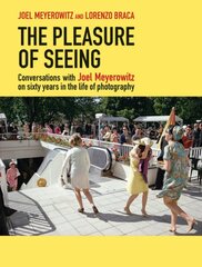 Pleasure of Seeing: Conversations on Joel Meyerowitz's sixty years in the life of photography цена и информация | Книги по фотографии | pigu.lt