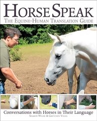 Horse Speak: An Equine-Human Translation Guide: Conversations with Horses in Their Language kaina ir informacija | Knygos apie sveiką gyvenseną ir mitybą | pigu.lt