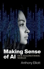 Making Sense of AI - Our Algorithmic World: Our Algorithmic World kaina ir informacija | Socialinių mokslų knygos | pigu.lt