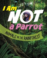 I Am Not a Parrot: Animals in the Rainforest kaina ir informacija | Knygos paaugliams ir jaunimui | pigu.lt