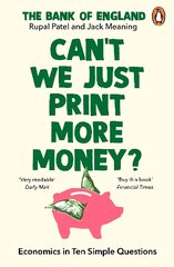 Can't We Just Print More Money?: Economics in Ten Simple Questions kaina ir informacija | Ekonomikos knygos | pigu.lt