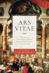 Ars Vitae The Fate of Inwardness and the Return of the Ancient Arts of Living kaina ir informacija | Istorinės knygos | pigu.lt