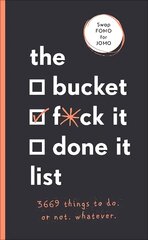 Bucket, F*ck it, Done it List: 3,669 Things to Do. Or Not. Whatever kaina ir informacija | Fantastinės, mistinės knygos | pigu.lt