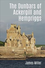 Dunbars of Ackergill and Hempriggs: The story of a Caithness family based on the Dunbar family papers цена и информация | Книги о питании и здоровом образе жизни | pigu.lt