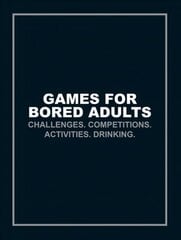 Games for Bored Adults: Challenges. Competitions. Activities. Drinking. kaina ir informacija | Knygos apie sveiką gyvenseną ir mitybą | pigu.lt