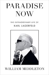 Paradise Now The Extraordinary Life of Karl Lagerfeld kaina ir informacija | Biografijos, autobiografijos, memuarai | pigu.lt