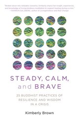 Steady, Calm, and Brave: 25 Buddhist Practices of Resilience and Wisdom in a Crisis kaina ir informacija | Saviugdos knygos | pigu.lt