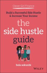 Clever Girl Finance - The Side Hustle Guide - Build a Successful Side Hustle & Increase Your Income: Build a Successful Side Hustle and Increase Your Income kaina ir informacija | Ekonomikos knygos | pigu.lt