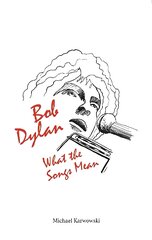 Bob Dylan: What the Songs Mean цена и информация | Книги об искусстве | pigu.lt