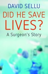 Did He Save Lives? A Surgeon's Story kaina ir informacija | Biografijos, autobiografijos, memuarai | pigu.lt