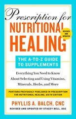 Prescription For Nutritional Healing: The A-to-z Guide To Supplements, 6th Edition: Everything You Need to Know About Selecting and Using Vitamins, Minerals, Herbs, and More kaina ir informacija | Saviugdos knygos | pigu.lt