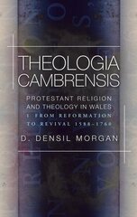 Theologia Cambrensis: Protestant Religion and Theology in Wales, Volume 1: From Reformation to Revival 1588-1760 kaina ir informacija | Dvasinės knygos | pigu.lt