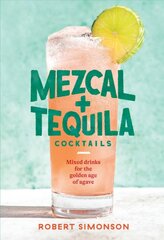 Mezcal and Tequila Cocktails: Mixed Drinks for the Golden Age of Agave цена и информация | Книги рецептов | pigu.lt