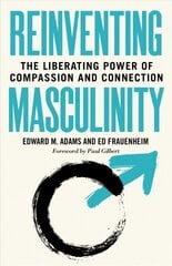 Reinventing Masculinity: The Liberating Power of Compassion and Connection kaina ir informacija | Ekonomikos knygos | pigu.lt