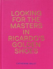 Looking For The Masters In Ricardo's Golden Shoes цена и информация | Книги по фотографии | pigu.lt