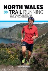 North Wales Trail Running: 20 off-road routes for trail & fell runners kaina ir informacija | Knygos apie sveiką gyvenseną ir mitybą | pigu.lt