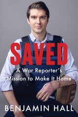 Saved: A War Reporter's Mission to Make It Home цена и информация | Биографии, автобиогафии, мемуары | pigu.lt