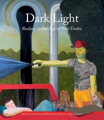 Dark Light: Realism in the Age of Post-Truths. Selections from the Tony and Elham Salame Collection-Aishti Foundation цена и информация | Книги об искусстве | pigu.lt